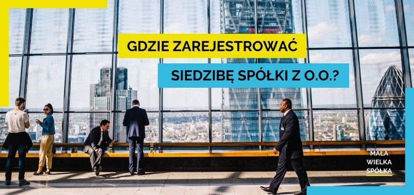 Gdzie zarejestrować siedzibę spółki z o.o.?